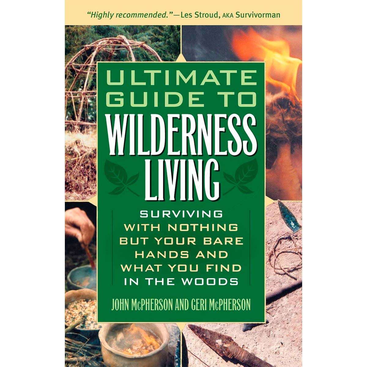 Ultimate Guide to Wilderness Living: Surviving with Nothing But Your Bare Hands and What You Find in the Woods Paperback