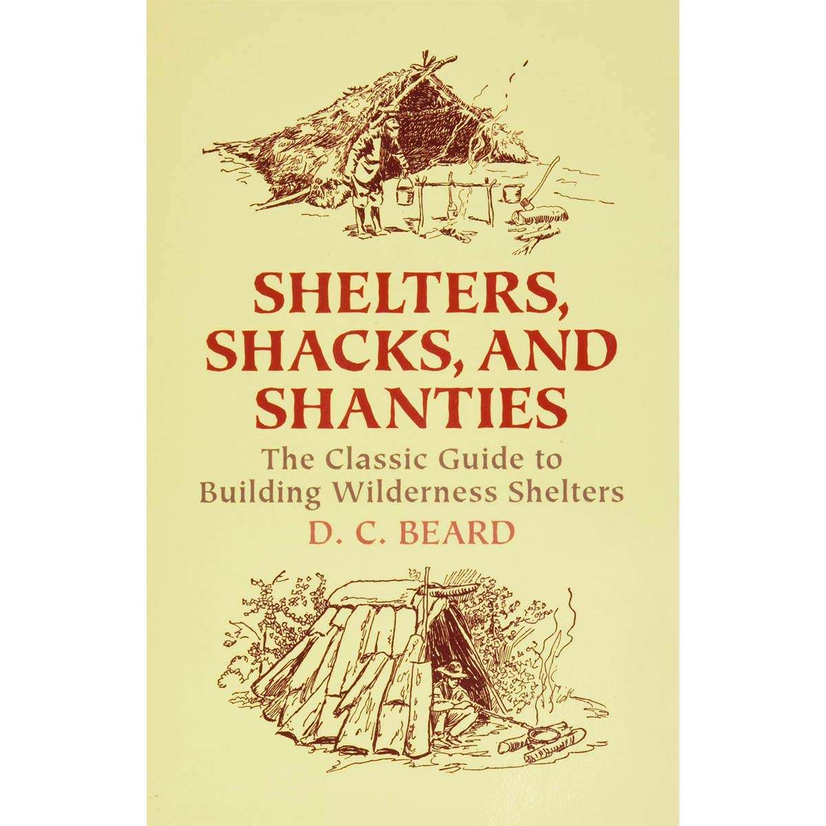 Shelters, Shacks, and Shanties Book: The Classic Guide to Building Wilderness Shelters